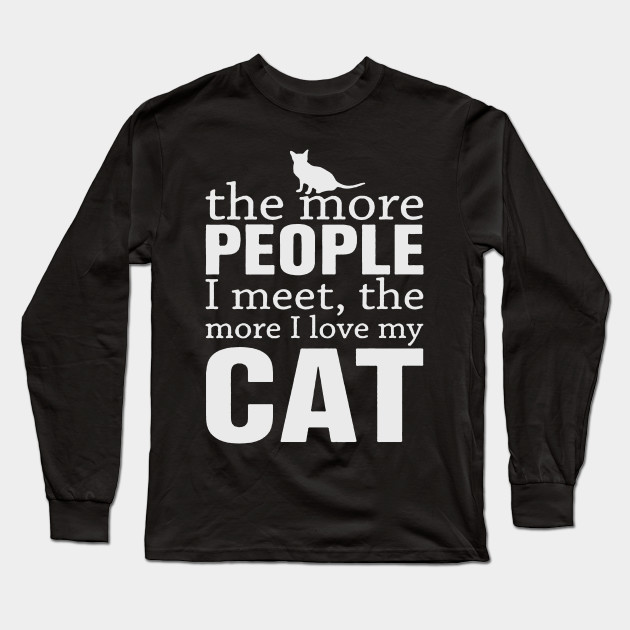 The more people I meet the more I love my cat